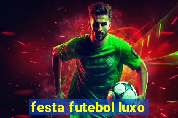 festa futebol luxo